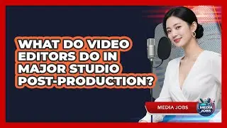 What Do Video Editors Do In Major Studio Post-production? - Media Jobs