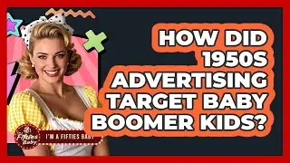How Did 1950s Advertising Target Baby Boomer Kids?