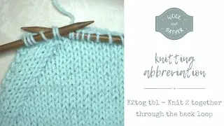 K2tog tbl - Knit 2 together through the back loop