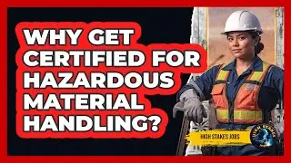 Why get certified for hazardous material handling?