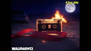 Walman412 -  Kiss Me