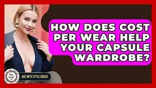 How Does Cost Per Wear Help Your Capsule Wardrobe? - Age With Style Coach