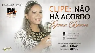 Gerusa Barros - Não Há Acordo (Clipe Oficial)