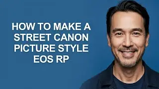 How to Make a Street Canon Picture Style Eos Rp - KevinHowTo