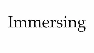 How to Pronounce Immersing