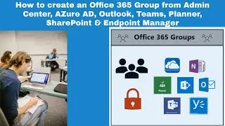 Create Office 365 Groups from Admin Center, Azure Active Directory, Outlook, MDM, Teams & Sharepoint