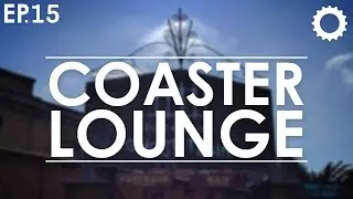 Coaster Lounge: Episode 15