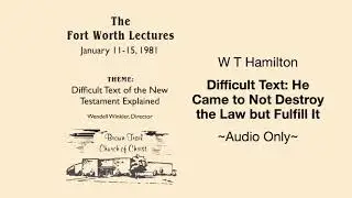 W T Hamilton   Difficult Text: He Came to Not Destroy the Law but Fulfill It