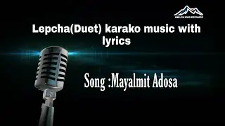 Mayalmit Adosa Lepcha( Duet ) karako music with lyrics