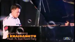 I Khaisangtu - Ngun Za Piang Hla Thar 2018