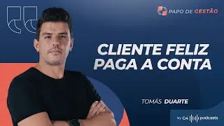 CUSTOMER EXPERIENCE COMO ALAVANCA DE CRESCIMENTO COM TOMÁS DUARTE | PAPO DE GESTÃO