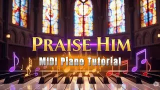 Praise Him, Jesus, Blessed Savior Piano Tutorial; How To Play