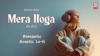 Tera Hoga | Romantic Acoustic Lo-Fi | Red Box Music
