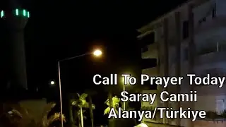 Call To Prayer Today  -  Saray Camii (Alanya/Türkiye)