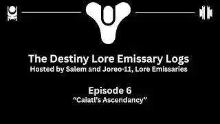 The Destiny Lore Emissary Logs - Episode 6 