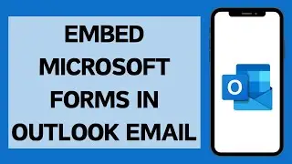 Как встроить формы Microsoft в электронную почту Outlook (2024)