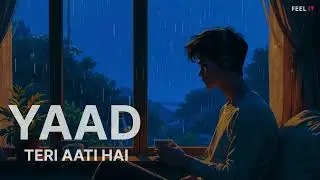 Yaad Teri Aati Hai | Relax Music | Sad Song | FEEL IT OFFICIAL