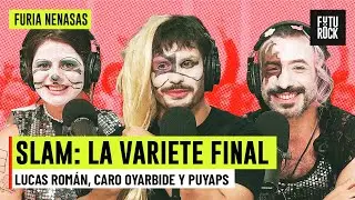 SLAM: LA VARIETE FINAL | con LUCAS ROMÁN, CARO OYARBIDE Y PUYAPS en FURIA NENASAS