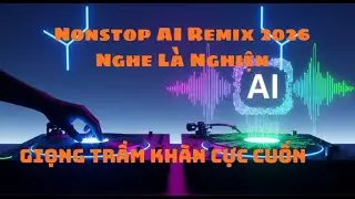 Nonstop AI Remix 2026 Nghe Là Nghiện: Giọng Trầm Khàn - Những Bản Nhạc Hay Nhất Của ReverbAI 2026