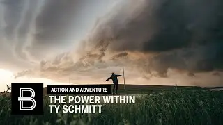 The Power Within — Storm Chasing with Ty Schmitt