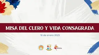 Santa Eucaristía del Clero y la Vida Consagrada  | 16 de Enero 2025 | Catedral Metropolitana