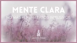 Meditación LIMPIA los Pensamientos Intrusivos