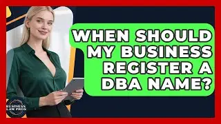 When Should My Business Register A DBA Name? - Business Law Pros