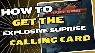 HOW TO GET THE EXPLOSIVE  SUPRISE CALLING CARD-BLACK OPS 6