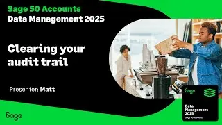Sage 50 Accounts (UK) - Data Management 2025 - Clearing your Audit Trail