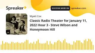Classic Radio Theater for January 11, 2022 Hour 3 - Steve Wilson and Honeymoon Hill