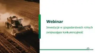 Webinar: Inwestycje w gospodarstwach rolnych zwiększające konkurencyjność. 20 listopada 2025 r.