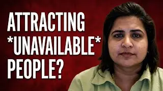 Why You Keep Attracting Emotionally Unavailable Partners