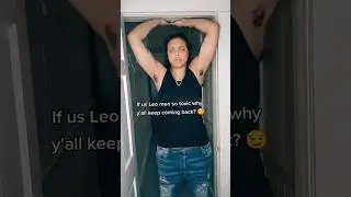 If Leo men are so toxic why y'all keep coming back? #leomen #leo #zodiacsigns #toxic #addicting