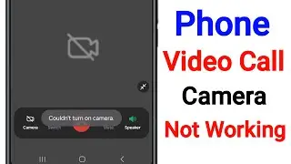 How to Fix Phone Video Call Camera Not Working / Not Opening | Video Call Couldn&rsquo;t Turn On Camera
