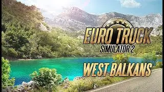 On part visiter les Balkans ! ( Dernier DLC ETS 2 )
