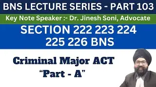 BNS PART 103 | SECTION 222 223 224 225 226 BNS | Dr. Jinesh Soni | 2024