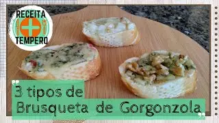 BRUSQUETA DE GORGONZOLA | 3 tipos de bruschetta de gorgonzola | Mais Receita Mais Tempero