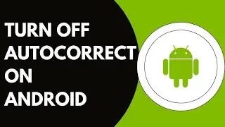 How To Turn Off The Autocorrect On The Android