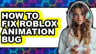 How to Fix Roblox Animation Bug (full Guide)