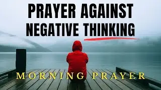 Powerful Morning Prayer Against Negative Thinking | Morning Prayer