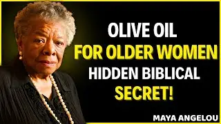 Olive Oil for Older Women: A Hidden Biblical Secret!|| Maya Angelou || Relationship.