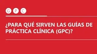 ¿Para qué sirven las guías de práctica clínica?