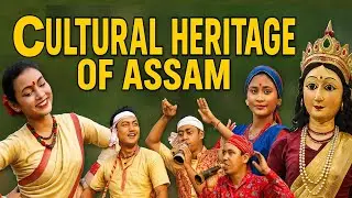 Cultural Heritage of Assam@UniqueEnter