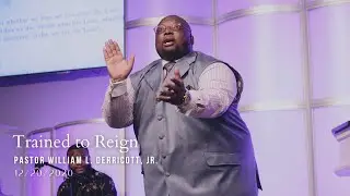 Trained to Reign l Pastor William L. Derricott, Jr.
