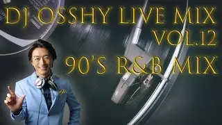 DJ OSSHY LIVE MIX Vol.12 90's R&B