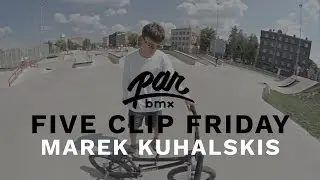 PARBMX / FIVE CLIP FRIDAY / MAREK KUHALSKIS
