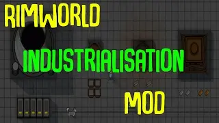 Руководство по моду Rimworld: Мод &laquo;Индустриализация&raquo;! Витрина модов Rimworld