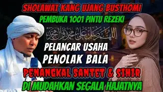 Sholawat Kang Ujang Busthomi Dahsyat‼️Pembuka Pintu Rezeki, Pelancar Usaha, Penangkal Santet Sihir✅