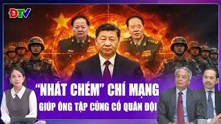 Chuyên gia: “Đập đi xây lại” đầu não, giúp ông Tập củng cố sức mạnh quân đội Trung Quốc | BLQT