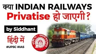 Indian Railways privatisation explained, Will private participation improve railways' operations?